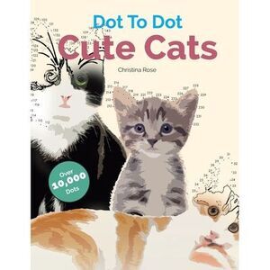 Dot To Dot Cute Cats: Adorable Anti-Stress Images and Scenes to Complete and Col